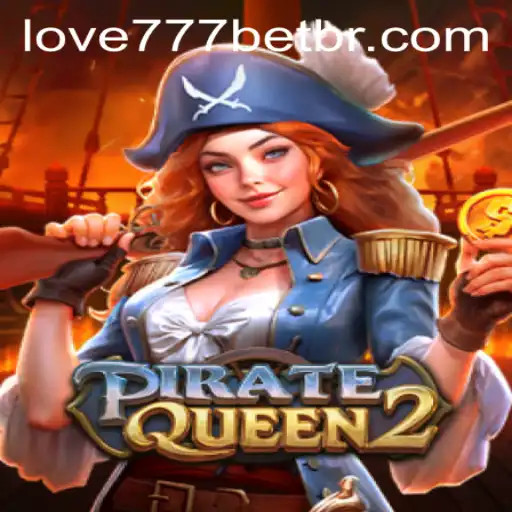 Exploring PirateQueen2 and Navigating Love777 PH Login